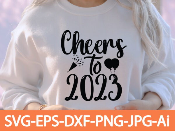 Cheers to 2023 t-shirt design,happy new year 2023 t-shirt design,happy new year shirt ,new years shirt, funny new year tee, happy new year t-shirt, happy new year shirt, hello 2023