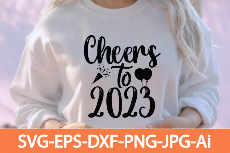 Cheers to 2023 T-shirt Design,Happy New Year 2023 T-shirt Design,Happy New Year Shirt ,New Years Shirt, Funny New Year Tee, Happy New Year T-shirt, Happy New Year Shirt, Hello 2023