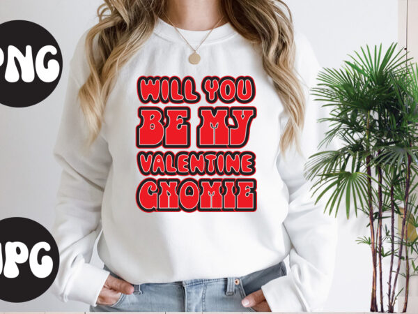 Will you be my valentine gnomie retro design,will you be my valentine gnomie svg design, somebody’s fine ass valentine retro png, funny valentines day sublimation png design, valentine’s day png,