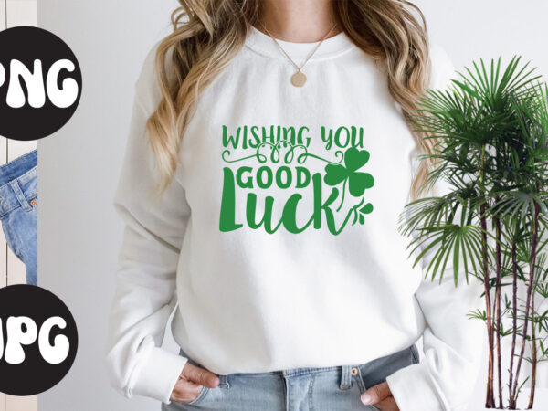 Wishing you good luck , st patrick’s day bundle,st patrick’s day svg bundle,feelin lucky png, lucky png, lucky vibes, retro smiley face, leopard png, st patrick’s day png, st. patrick’s t shirt design for sale