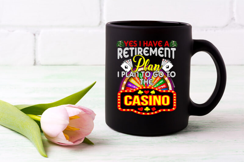 Yes I Have Retirement Plan I Plan To Go To The Casino Funny NL