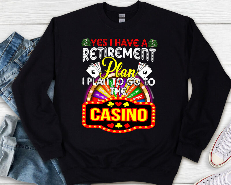 Yes I Have Retirement Plan I Plan To Go To The Casino Funny NL