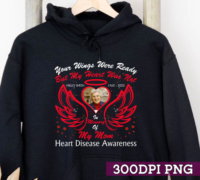 Your Wings Were Ready But My Heart Was Not In Memory Of My Mom Heart Disease Awareness Mug Gift, Personalized Custom Name PNG, Wings T-Shirt Design NC