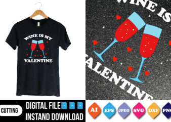 wine is my valentine shirt print template