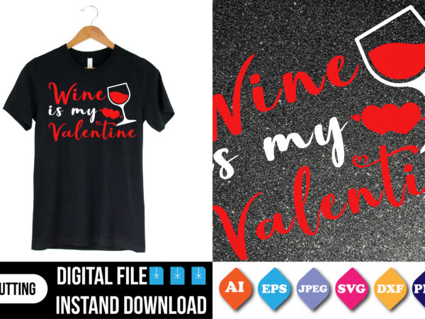 Wine is my valentine t shirt print template