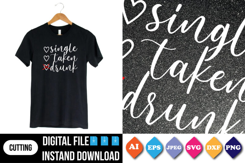 single taken drunk valentine’s day t shirt