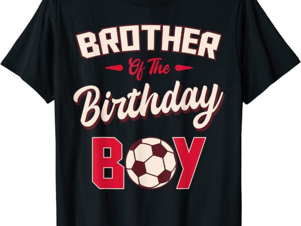 brother of the birthday boy soccer player bday party t shirt men - Buy ...