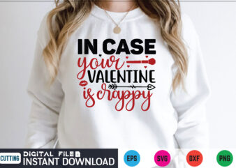 In case your valentine is crappy valentines svg t shirt for sale
