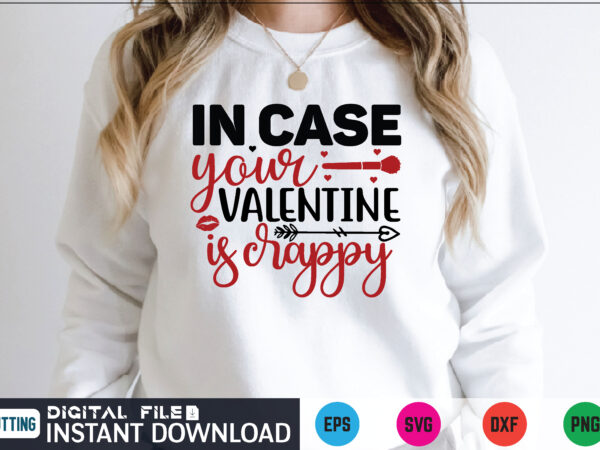 In case your valentine is crappy valentines svg t shirt for sale