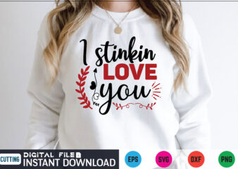 I stinkin love you valentines svg t shirt on sale