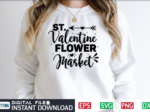 St. valentine flower market svg, valentines day svg, valentine svg, valentines svg, happy valentines day, svg files, craft supplies tools, valentine svg, dxf, valentine svg file, for cricut, couple, valentines, t shirt template vector