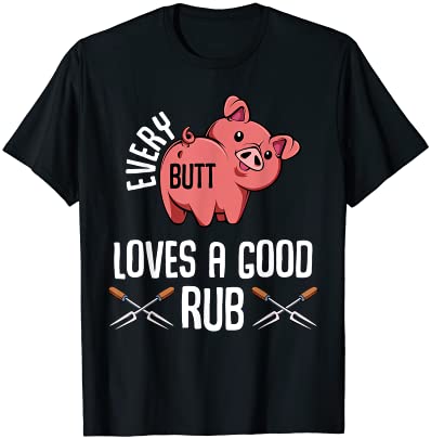 every butt loves a good rub funny bbq grill party pork pig t shirt men ...