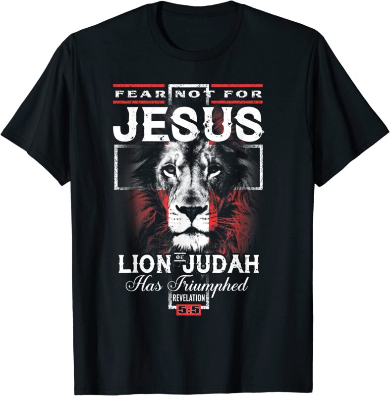 fear not for jesus the lion of judah has triumphed t shirt men