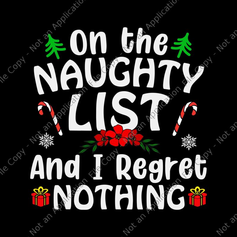 I M On The Naughty List And I Regret Nothing Svg Tree Christmas Svg Christmas Svg Buy T