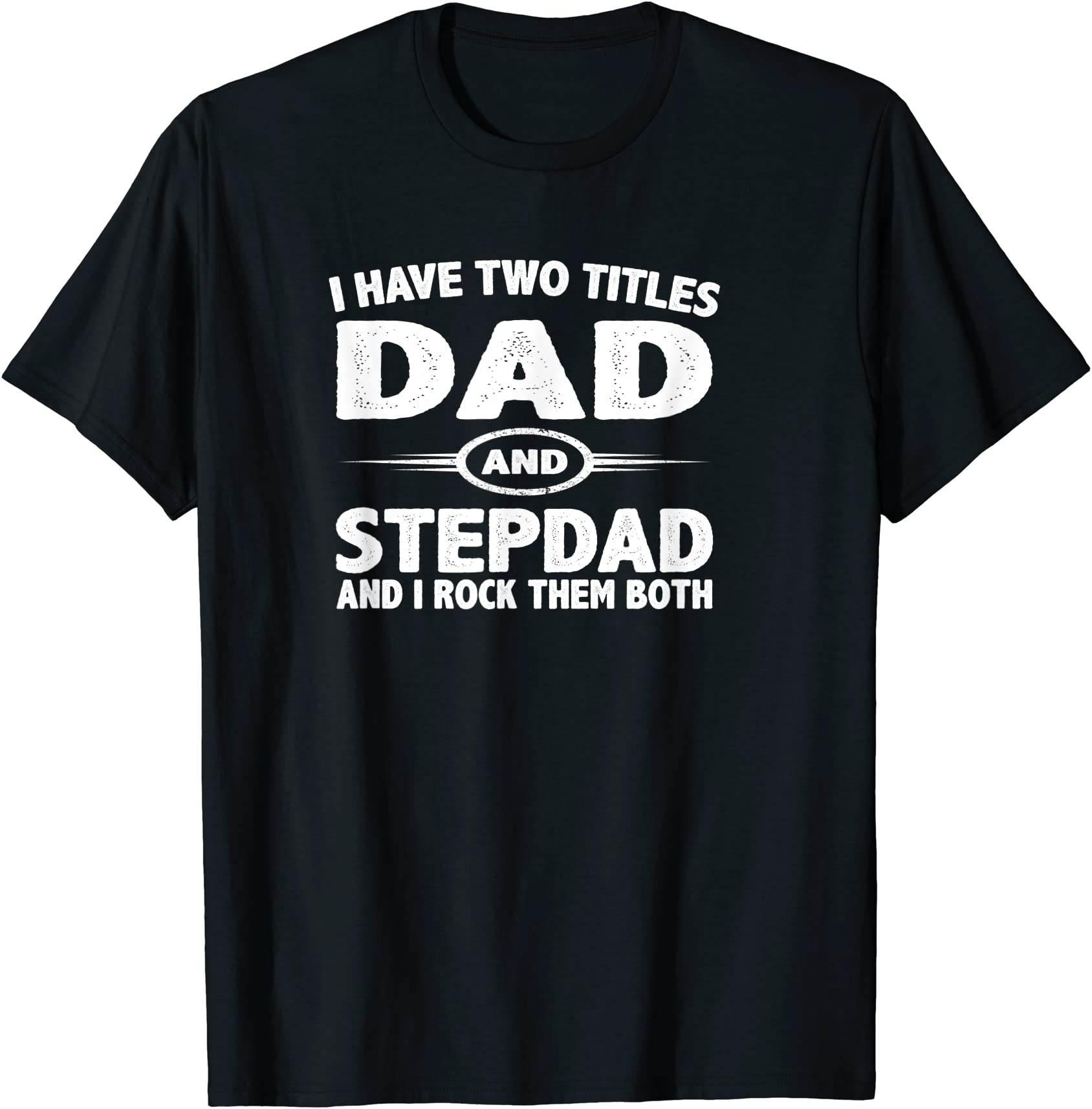 Funny Fathers Day Ts I Have Two Titles Dad Amp Step Dad T Shirt Men Buy T Shirt Designs 7694