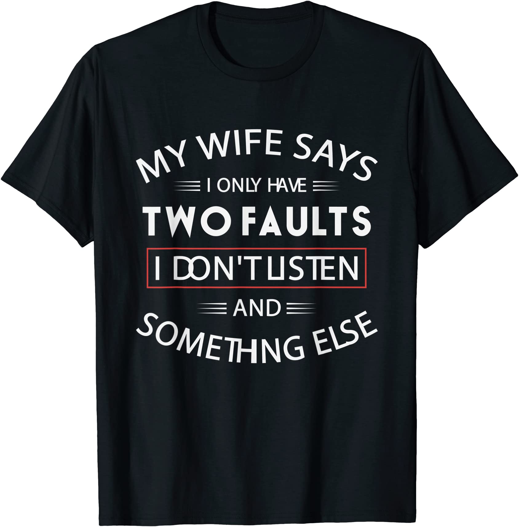 funny my wife says i only have two faults i don39t listen t shirt men ...