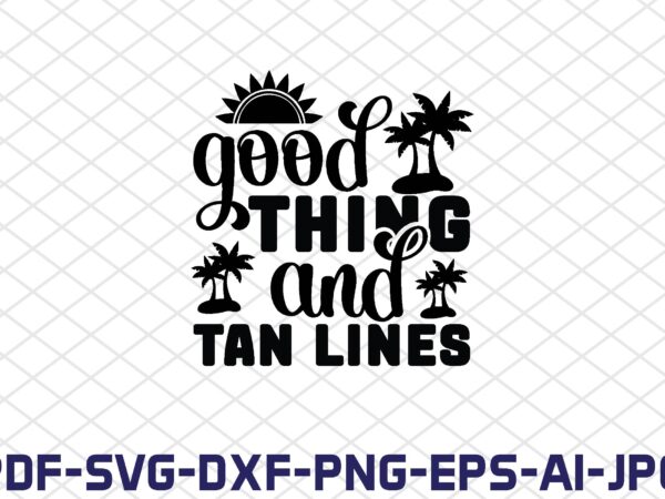 Good thing and tan lines t shirt design template