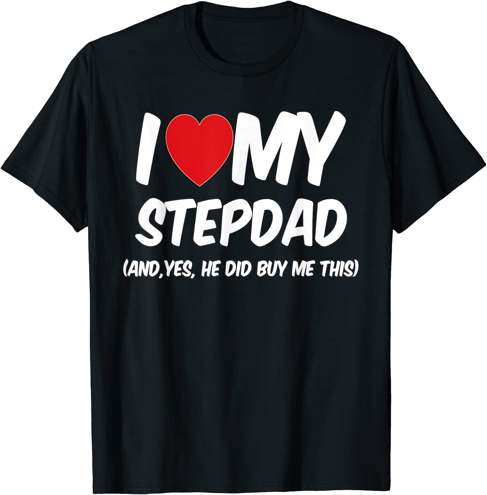 i love my step dad he bought me this shirt t shirt men - Buy t-shirt ...