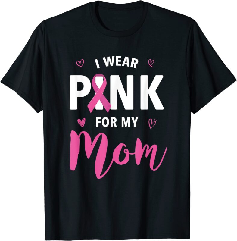 I Wear Pink For My Mom Breast Cancer Awareness T Shirt Men Buy T