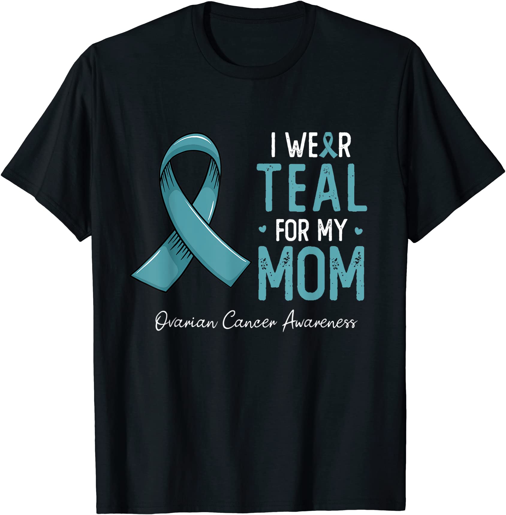 I Wear Teal For My Mom Ovarian Cancer Awareness Month T Shirt Men Buy T Shirt Designs