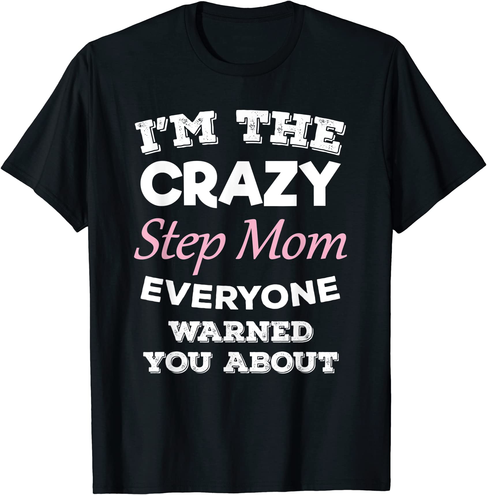 i39m the crazy step mom everyone warned you about mom t shirt men - Buy ...