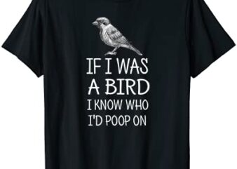 if i was a bird i know who i39d poop on funny t shirt tee men