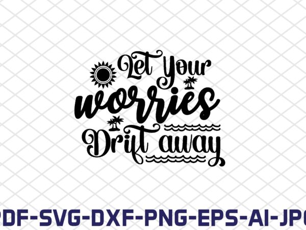 Let your worries drift away t shirt vector graphic