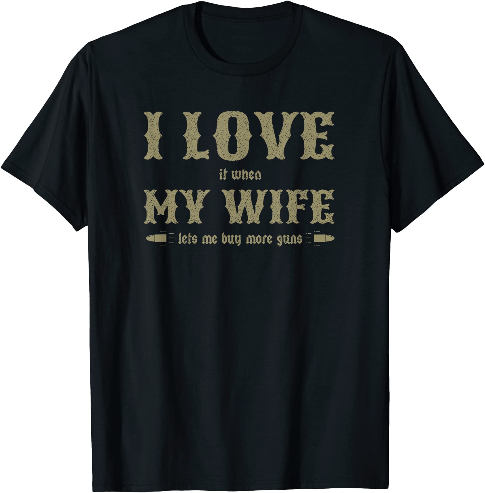 Mens I Love It When My Wife Lets Me Buy More Guns Tshirt Funny T Shirt Men Buy T Shirt Designs 