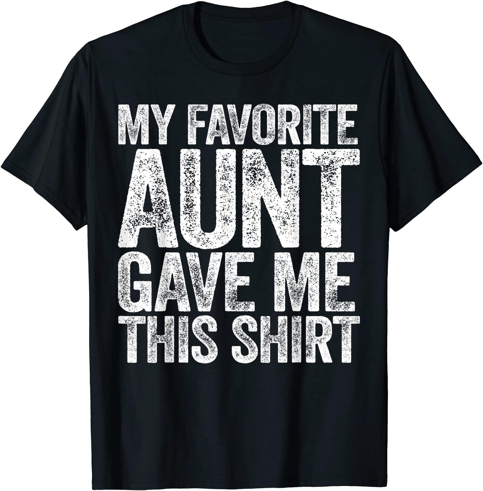 my favorite aunt gave me this shirt t shirt t shirt men - Buy t-shirt ...