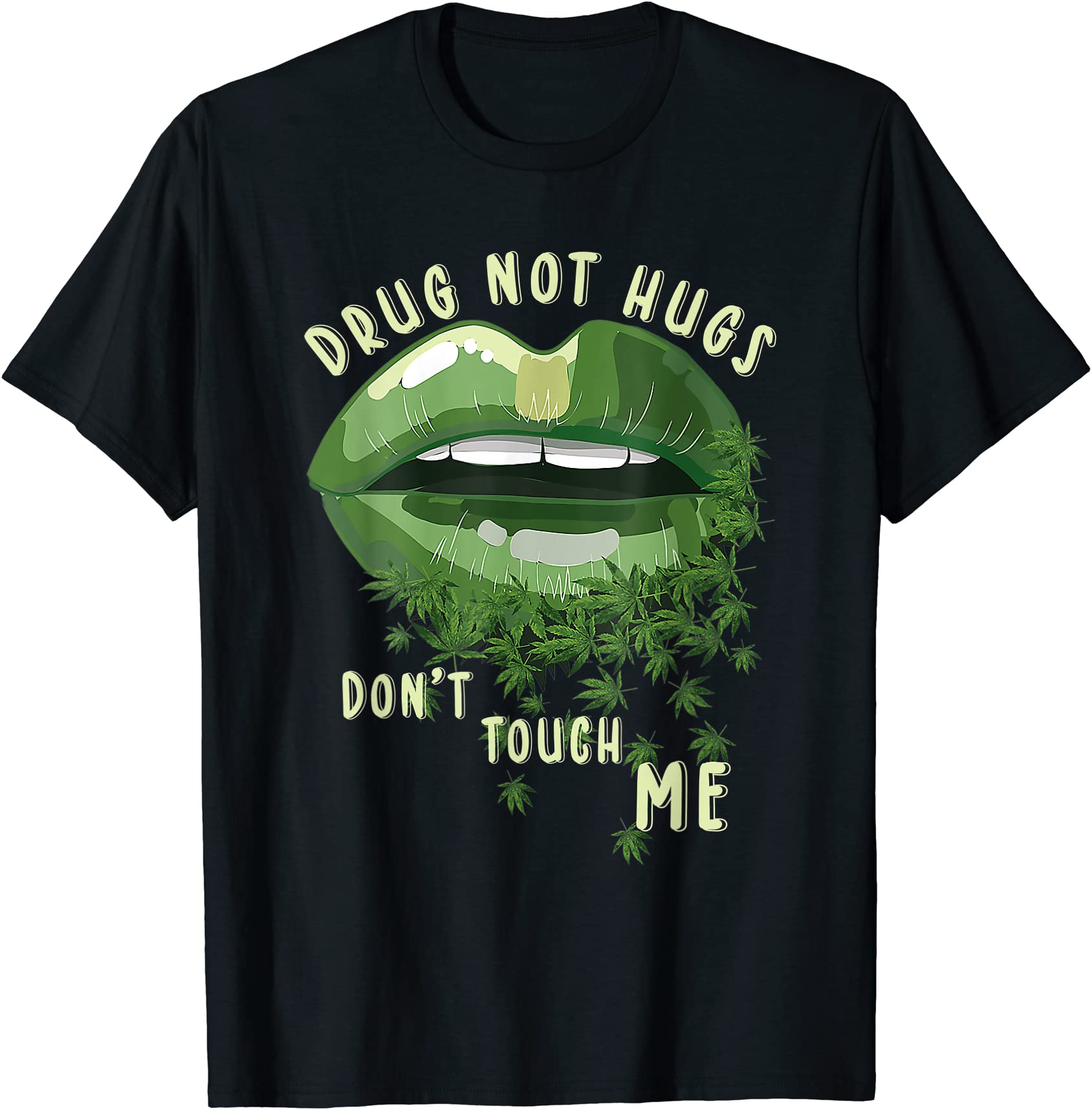 Sexy Lips Weed Canabis 420 Funny Drug Not Hugs Dont Touch Me T Shirt Men Buy T Shirt Designs