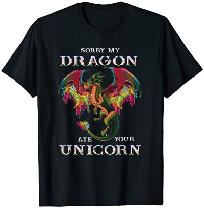 Sorry my dragon ate your unicorn funny dragon lovers gift t shirt men