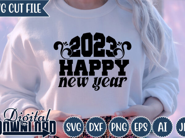 2023 happy new year,new year ,happy new year,2023,new year crew 2023, new years eve shirts svg, new year svg,free svg , new years eve svg, new years ever, party shirts