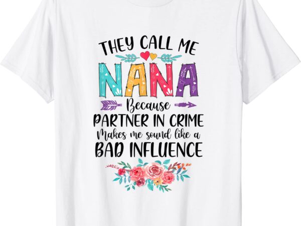 they call me nana because partner in crime mothers day t shirt men ...