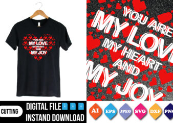 you are my love my heart and my joy t-shirt print template
