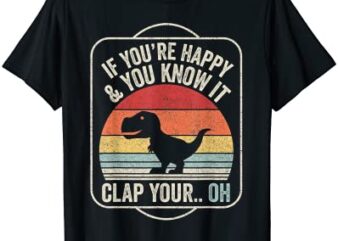 vintage retro if you39re happy and you know it t rex dinosaur t shirt men