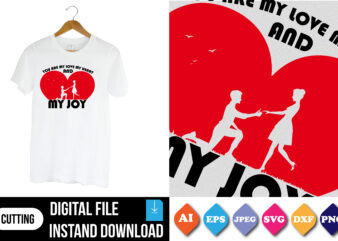 you are my love my heart and my joy t-shirt print template