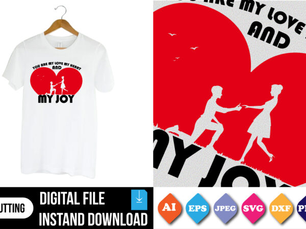 You are my love my heart and my joy t-shirt print template