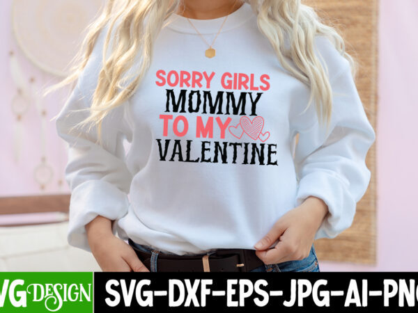 Sorry girls mommy to my valentine t-shirt design, sorry girls mommy to my valentine svg cut file, valentine cutie t-shirt design, valentine cutie svg cut file, valentine svg, kids valentine