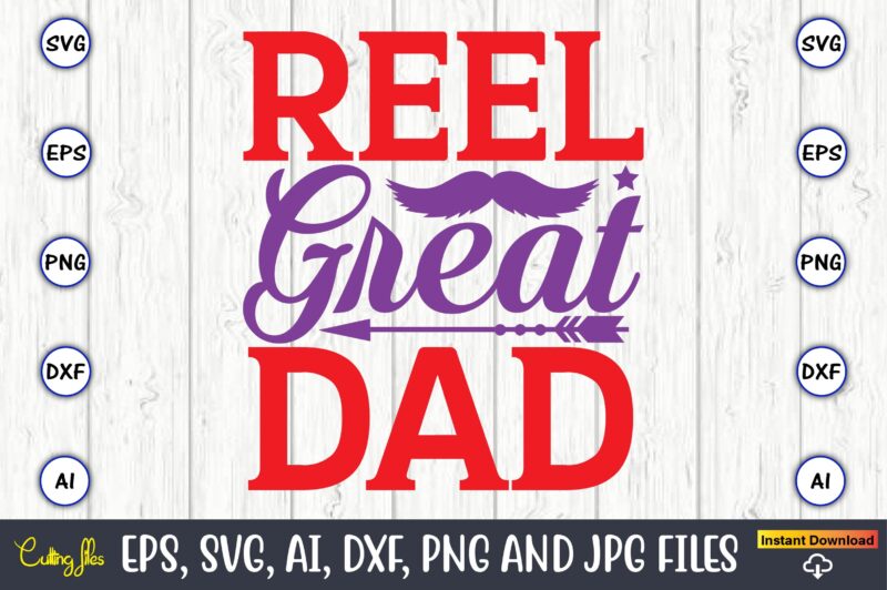 Reel great dad,Father's Day svg Bundle,SVG,Fathers t-shirt, Fathers svg, Fathers svg vector, Fathers vector t-shirt, t-shirt, t-shirt design,Dad svg, Daddy svg, svg, dxf, png, eps, jpg, Print Files, Cut Files,