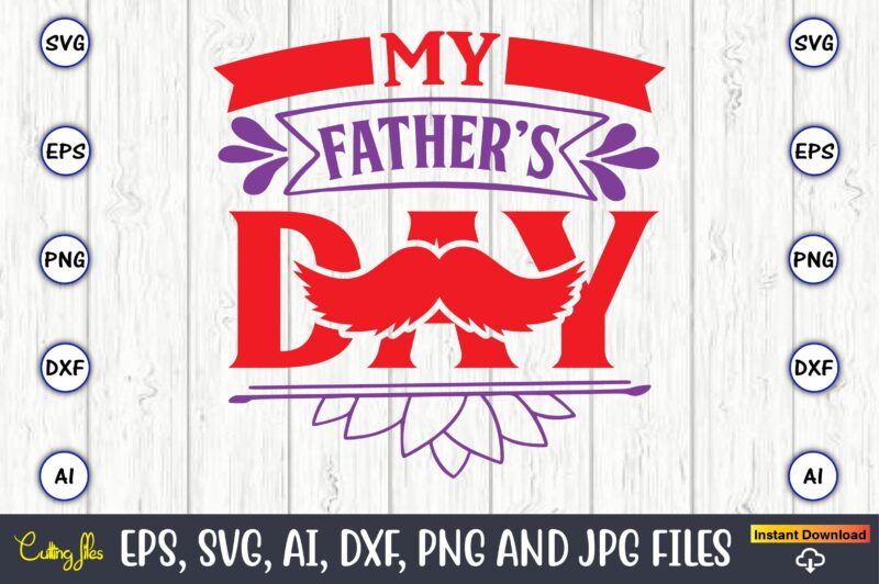 My father’s day,Father's Day svg Bundle,SVG,Fathers t-shirt, Fathers svg, Fathers svg vector, Fathers vector t-shirt, t-shirt, t-shirt design,Dad svg, Daddy svg, svg, dxf, png, eps, jpg, Print Files, Cut Files,