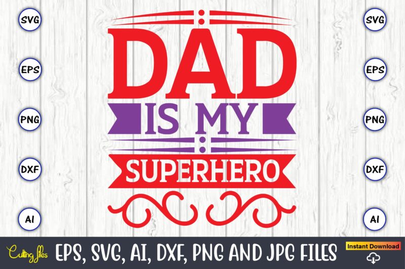 Dad is my superhero,Father's Day svg Bundle,SVG,Fathers t-shirt, Fathers svg, Fathers svg vector, Fathers vector t-shirt, t-shirt, t-shirt design,Dad svg, Daddy svg, svg, dxf, png, eps, jpg, Print Files, Cut