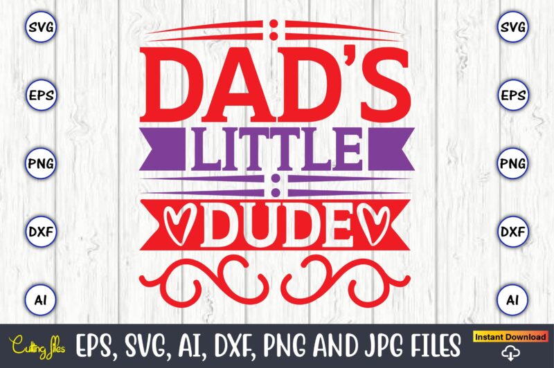 Dad’s little dude,Father's Day svg Bundle,SVG,Fathers t-shirt, Fathers svg, Fathers svg vector, Fathers vector t-shirt, t-shirt, t-shirt design,Dad svg, Daddy svg, svg, dxf, png, eps, jpg, Print Files, Cut Files,