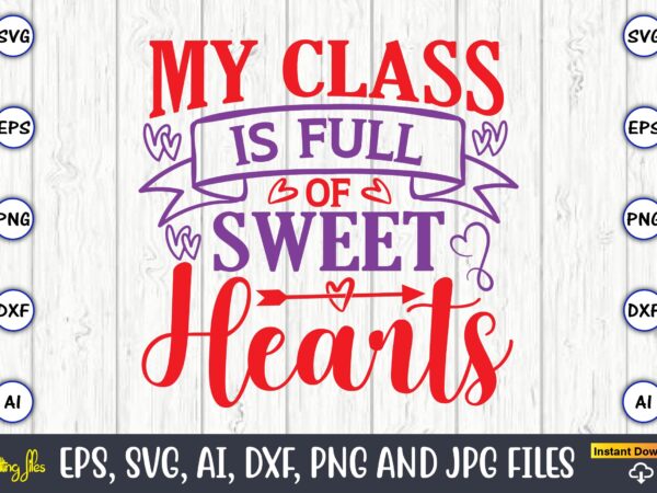 My class is full of sweethearts,valentine day,valentine’s day t shirt design bundle, valentines day t shirts, valentine’s day t shirt designs, valentine’s day t shirts couples, valentine’s day t shirt