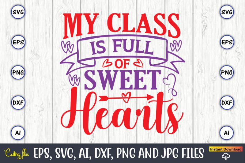 My class is full of sweethearts,Valentine day,Valentine's day t shirt design bundle, valentines day t shirts, valentine’s day t shirt designs, valentine’s day t shirts couples, valentine’s day t shirt