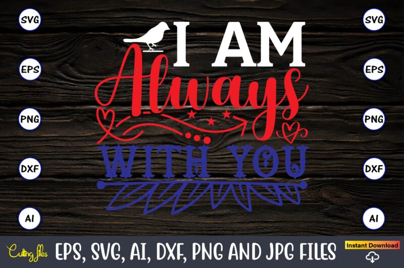 I am always with you,Memorial day,memorial day svg bundle,svg,happy memorial day, memorial day t-shirt,memorial day svg, memorial day svg vector,memorial day vector, memorial day design, t-shirt, t-shirt design,Memorial Day Game