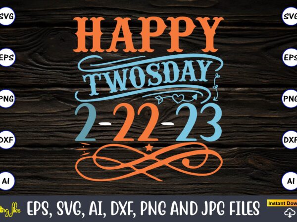 Happy twosday 2-22-23,twosday,twosdaysvg,twosday design,twosday svg design,twosday t-shirt,twosday t-shirt design,twosday svg bundle, happy twosday svg, twosday svg, twosday shirt, 22223 svg, february 22,2023, 2-22-23 svg, twosday 2023, cut file cricut,happy twosday