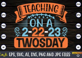 Teaching on a 2-22-23 Twosday,Twosday,Twosdaysvg,Twosday design,Twosday svg design,Twosday t-shirt,Twosday t-shirt design,Twosday SVG Bundle, Happy Twosday SVG, Twosday SVG, Twosday Shirt, 22223 svg, February 22,2023, 2-22-23 svg, Twosday 2023, Cut File