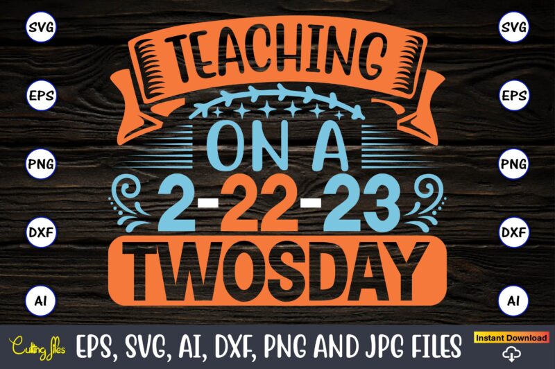 Teaching on a 2-22-23 Twosday,Twosday,Twosdaysvg,Twosday design,Twosday svg design,Twosday t-shirt,Twosday t-shirt design,Twosday SVG Bundle, Happy Twosday SVG, Twosday SVG, Twosday Shirt, 22223 svg, February 22,2023, 2-22-23 svg, Twosday 2023, Cut File