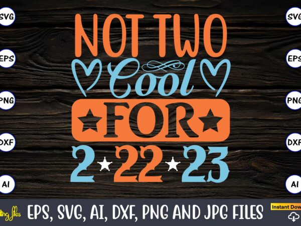 Not two cool for 2-22-23,twosday,twosdaysvg,twosday design,twosday svg design,twosday t-shirt,twosday t-shirt design,twosday svg bundle, happy twosday svg, twosday svg, twosday shirt, 22223 svg, february 22,2023, 2-22-23 svg, twosday 2023, cut file