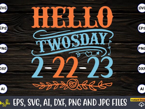 Hello twosday 2-22-23,twosday,twosdaysvg,twosday design,twosday svg design,twosday t-shirt,twosday t-shirt design,twosday svg bundle, happy twosday svg, twosday svg, twosday shirt, 22223 svg, february 22,2023, 2-22-23 svg, twosday 2023, cut file cricut,happy twosday